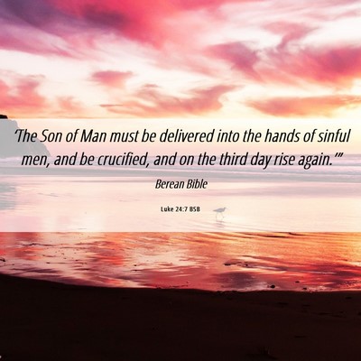 Picture 06 - Luke 24:7 BSB - ‘The Son of Man must be delivered into the - Bible Verse Picture