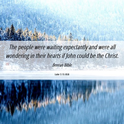 Picture 06 - Luke 3:15 BSB - The people were waiting expectantly and were all - Bible Verse Picture