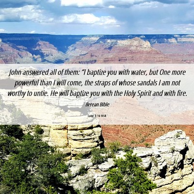 Picture 06 - Luke 3:16 BSB - John answered all of them: “I baptize you with - Bible Verse Picture