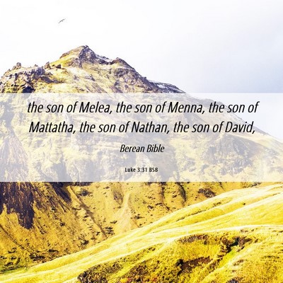 Picture 06 - Luke 3:31 BSB - the son of Melea, the son of Menna, the son of - Bible Verse Picture