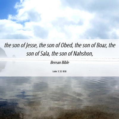 Picture 06 - Luke 3:32 BSB - the son of Jesse, the son of Obed, the son of - Bible Verse Picture