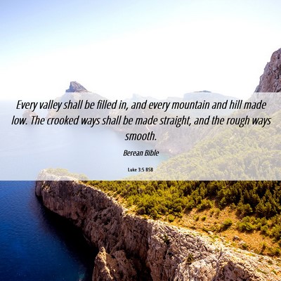 Picture 06 - Luke 3:5 BSB - Every valley shall be filled in, and every - Bible Verse Picture