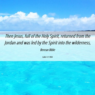 Picture 06 - Luke 4:1 BSB - Then Jesus, full of the Holy Spirit, returned - Bible Verse Picture