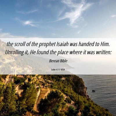 Picture 06 - Luke 4:17 BSB - the scroll of the prophet Isaiah was handed to - Bible Verse Picture