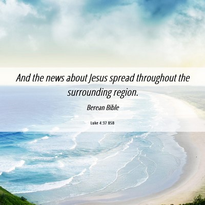 Picture 06 - Luke 4:37 BSB - And the news about Jesus spread throughout the - Bible Verse Picture