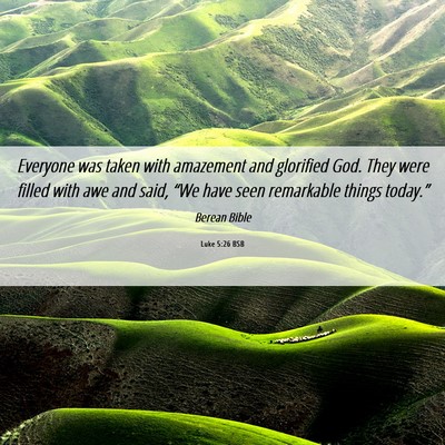 Picture 06 - Luke 5:26 BSB - Everyone was taken with amazement and glorified - Bible Verse Picture