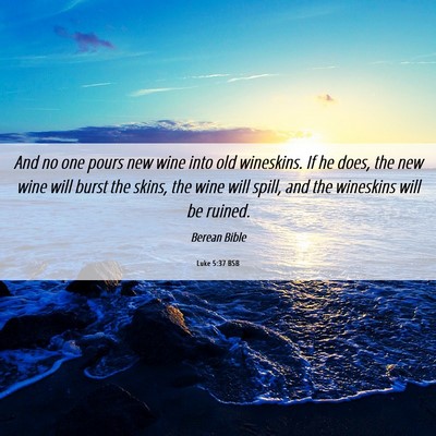 Picture 06 - Luke 5:37 BSB - And no one pours new wine into old wineskins. If - Bible Verse Picture