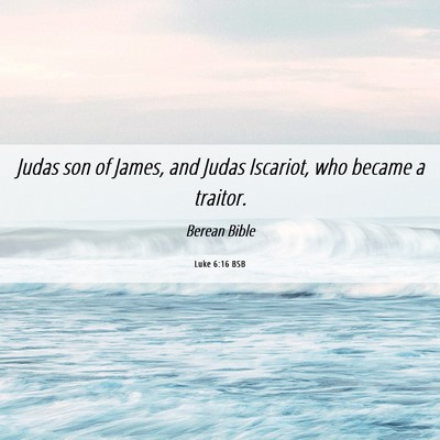 Picture 06 - Luke 6:16 BSB - Judas son of James, and Judas Iscariot, who - Bible Verse Picture