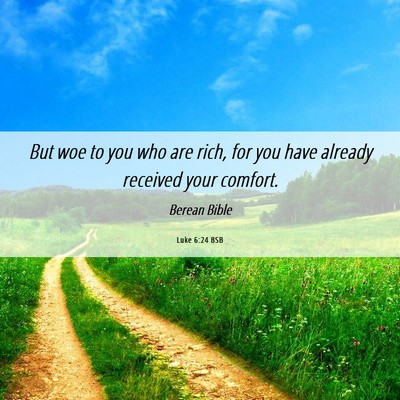 Picture 06 - Luke 6:24 BSB - But woe to you who are rich, for you have already - Bible Verse Picture