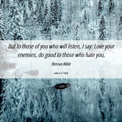 Picture 06 - Luke 6:27 BSB - But to those of you who will listen, I say: Love - Bible Verse Picture