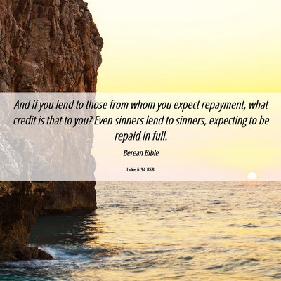 Picture 06 - Luke 6:34 BSB - And if you lend to those from whom you expect - Bible Verse Picture