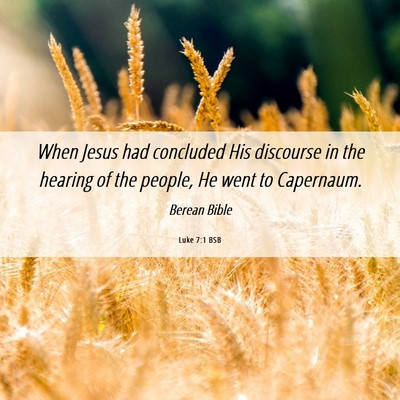 Picture 06 - Luke 7:1 BSB - When Jesus had concluded His discourse in the - Bible Verse Picture