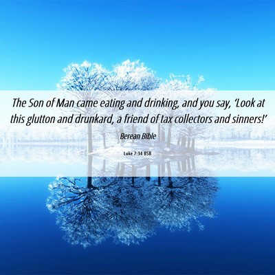 Picture 06 - Luke 7:34 BSB - The Son of Man came eating and drinking, and you - Bible Verse Picture