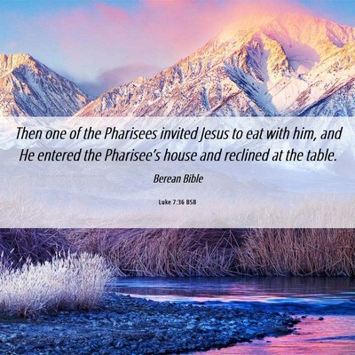 Picture 06 - Luke 7:36 BSB - Then one of the Pharisees invited Jesus to eat - Bible Verse Picture