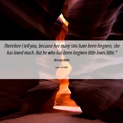 Picture 06 - Luke 7:47 BSB - Therefore I tell you, because her many sins have - Bible Verse Picture