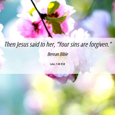 Picture 06 - Luke 7:48 BSB - Then Jesus said to her, “Your sins are - Bible Verse Picture