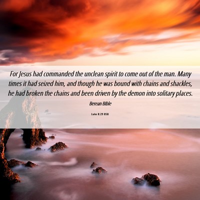 Picture 06 - Luke 8:29 BSB - For Jesus had commanded the unclean spirit to - Bible Verse Picture
