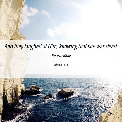 Picture 06 - Luke 8:53 BSB - And they laughed at Him, knowing that she was - Bible Verse Picture