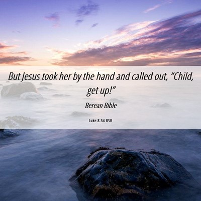 Picture 06 - Luke 8:54 BSB - But Jesus took her by the hand and called out, - Bible Verse Picture