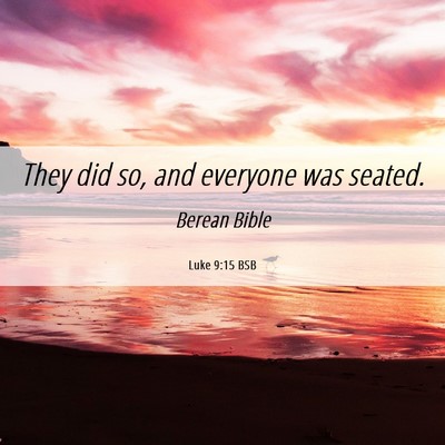 Picture 06 - Luke 9:15 BSB - They did so, and everyone was - Bible Verse Picture