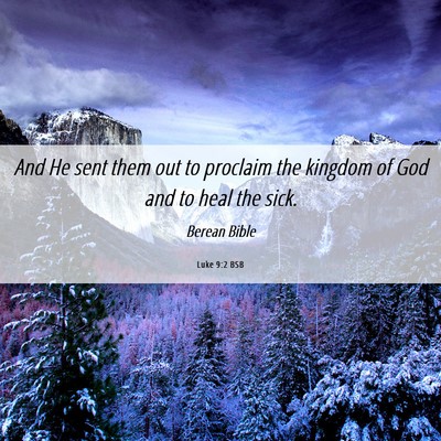 Picture 06 - Luke 9:2 BSB - And He sent them out to proclaim the kingdom of - Bible Verse Picture