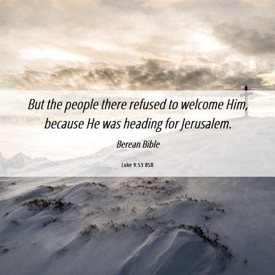 Picture 06 - Luke 9:53 BSB - But the people there refused to welcome Him, - Bible Verse Picture