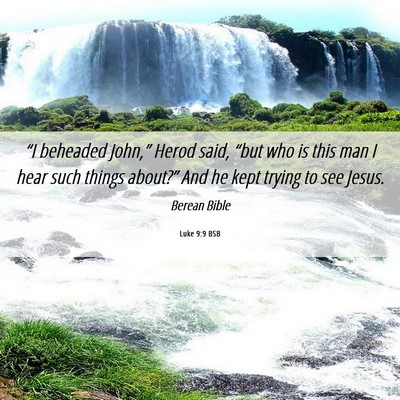 Picture 06 - Luke 9:9 BSB - “I beheaded John,” Herod said, “but who is - Bible Verse Picture