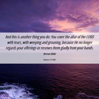Picture 06 - Malachi 2:13 BSB - And this is another thing you do: You cover the - Bible Verse Picture