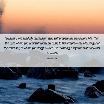 Picture 06 - Malachi 3:1 BSB - “Behold, I will send My messenger, who will - Bible Verse Picture