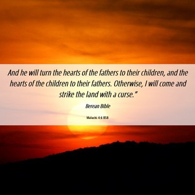 Picture 06 - Malachi 4:6 BSB - And he will turn the hearts of the fathers to - Bible Verse Picture
