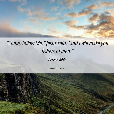 Picture 06 - Mark 1:17 BSB - “Come, follow Me,” Jesus said, “and I will - Bible Verse Picture