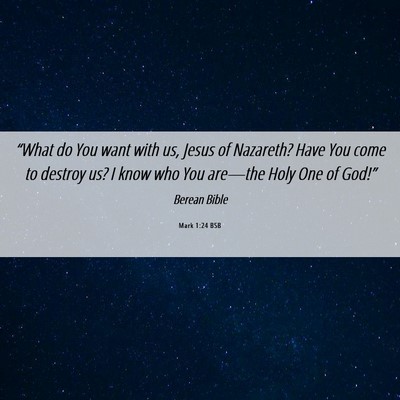 Picture 06 - Mark 1:24 BSB - “What do You want with us, Jesus of Nazareth? - Bible Verse Picture