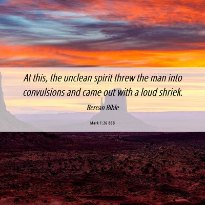 Picture 06 - Mark 1:26 BSB - At this, the unclean spirit threw the man into - Bible Verse Picture