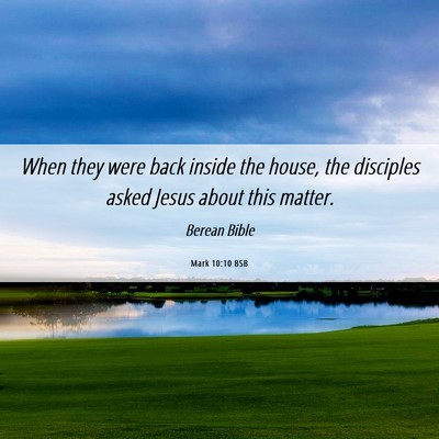 Picture 06 - Mark 10:10 BSB - When they were back inside the house, the - Bible Verse Picture