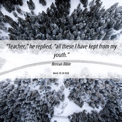 Picture 06 - Mark 10:20 BSB - “Teacher,” he replied, “all these I have - Bible Verse Picture