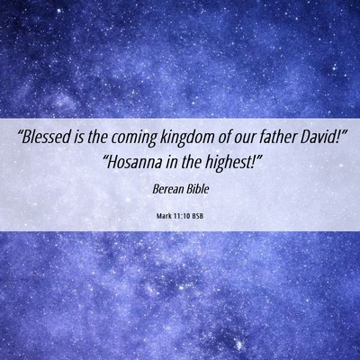 Picture 06 - Mark 11:10 BSB - “Blessed is the coming kingdom of our father - Bible Verse Picture