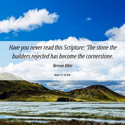 Picture 06 - Mark 12:10 BSB - Have you never read this Scripture: ‘The stone - Bible Verse Picture