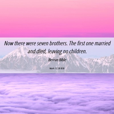 Picture 06 - Mark 12:20 BSB - Now there were seven brothers. The first one - Bible Verse Picture