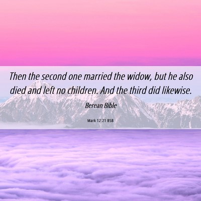 Picture 06 - Mark 12:21 BSB - Then the second one married the widow, but he - Bible Verse Picture