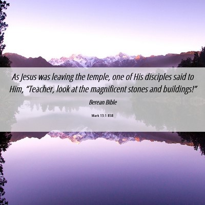 Picture 06 - Mark 13:1 BSB - As Jesus was leaving the temple, one of His - Bible Verse Picture