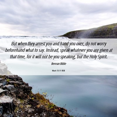 Picture 06 - Mark 13:11 BSB - But when they arrest you and hand you over, do - Bible Verse Picture