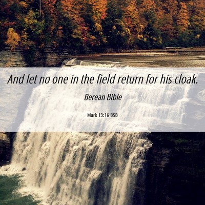 Picture 06 - Mark 13:16 BSB - And let no one in the field return for his - Bible Verse Picture