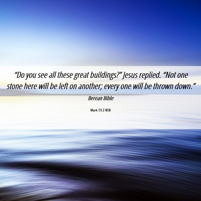 Picture 06 - Mark 13:2 BSB - “Do you see all these great buildings?” Jesus - Bible Verse Picture