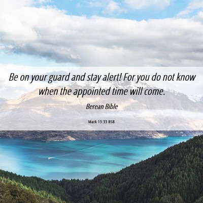 Picture 06 - Mark 13:33 BSB - Be on your guard and stay alert! For you do not - Bible Verse Picture