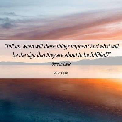 Picture 06 - Mark 13:4 BSB - “Tell us, when will these things happen? And - Bible Verse Picture