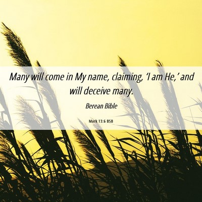 Picture 06 - Mark 13:6 BSB - Many will come in My name, claiming, ‘I am - Bible Verse Picture