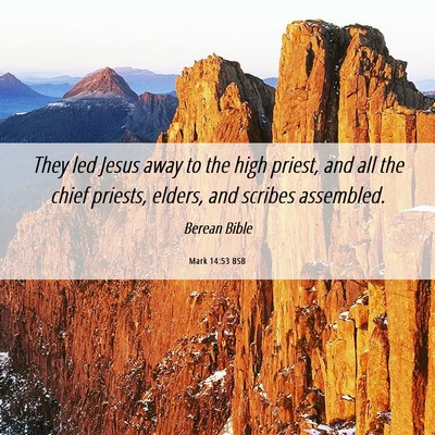 Picture 06 - Mark 14:53 BSB - They led Jesus away to the high priest, and all - Bible Verse Picture