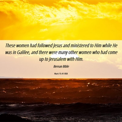 Picture 06 - Mark 15:41 BSB - These women had followed Jesus and ministered to - Bible Verse Picture
