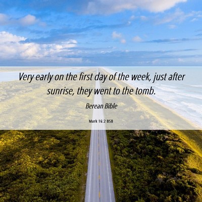 Picture 06 - Mark 16:2 BSB - Very early on the first day of the week, just - Bible Verse Picture