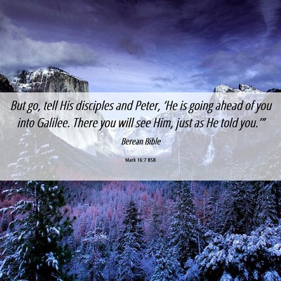 Picture 06 - Mark 16:7 BSB - But go, tell His disciples and Peter, ‘He is - Bible Verse Picture